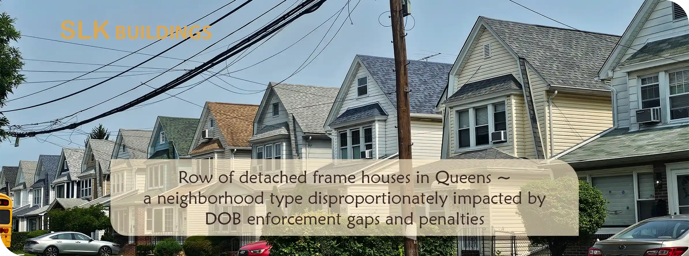 Row of detached frame houses in Queens ~ a neighborhood type disproportionately impacted by NYC DOB enforcement of building codes gaps and penalties