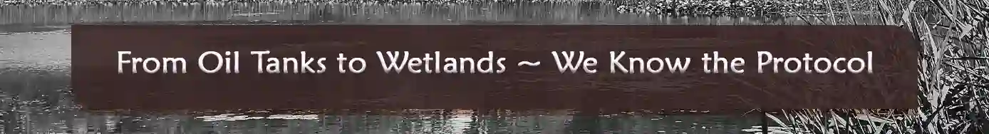 From Oil Tanks to Wetland, We Know the Protocol