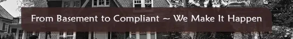 From Basement to Compliant ~ We Make It Happen