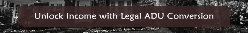 Unlock Income with Legal ADU Conversion